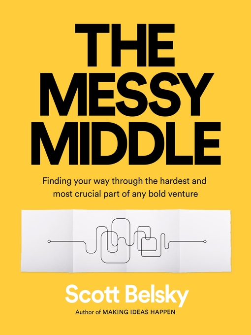 Title details for The Messy Middle by Scott Belsky - Available